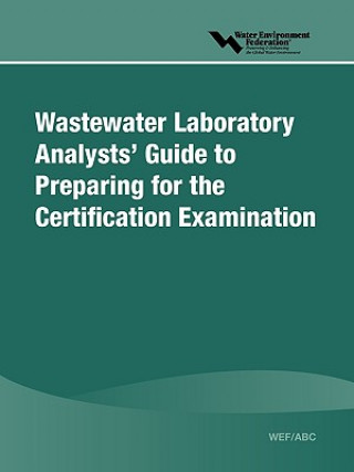 Carte WEF/ABC Wastewater Laboratory Analysts' Guide to Preparing for Certification Examination Water Environment Federation