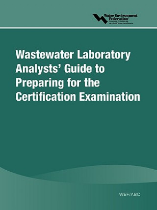 Buch WEF/ABC Wastewater Laboratory Analysts' Guide to Preparing for Certification Examination Water Environment Federation