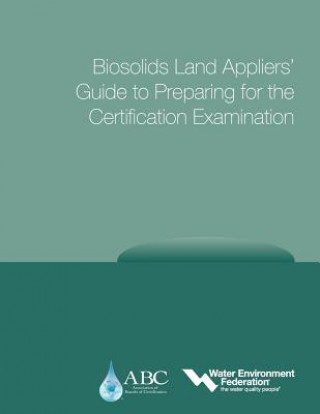 Carte Biosolids Land Appliers' Guide to Preparing for the Certification Examination Water Environment Federation (WEF)