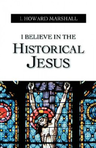 Book I Believe in the Historical Jesus I. Howard Marshall