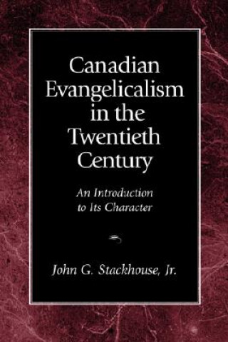 Książka Canadian Evangelicalism in the Twentieth Century Stackhouse