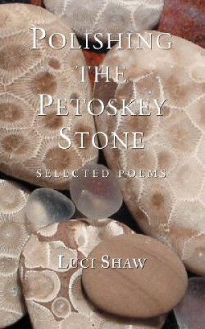 Kniha Polishing the Petoskey Stone Luci Shaw