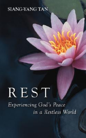 Knjiga Rest: Experiencing God's Peace in a Restless World Siang-Yang Tan