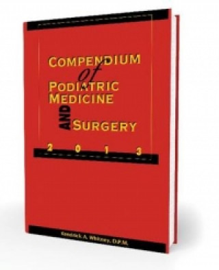 Książka Compendium of Podiatric Medicine and Surgery 2013 Kendrick A. Whitney