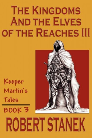 Kniha Kingdoms & the Elves of the Reaches III (Keeper Martin Tales, Book 3) Robert Stanek