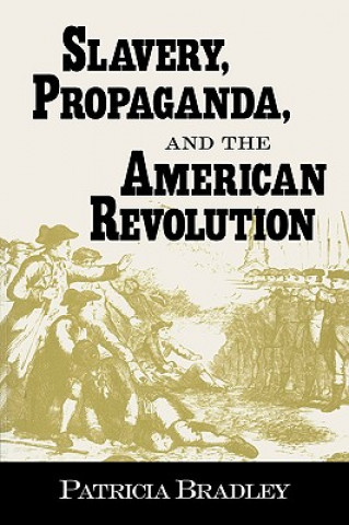 Livre Slavery, Propaganda, and the American Revolution Patricia E. Bradley