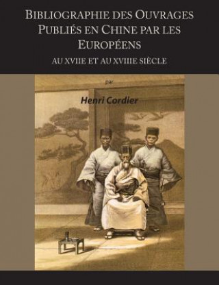 Buch Bibliographie Des Ouvrages Publies En Chine Par Les Europeens Au Xviie Et Au Xviiie Siecle Henri Cordier