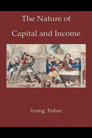 Könyv Nature of Capital and Income Irving Fisher