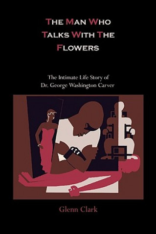 Könyv Man Who Talks with the Flowers Glenn Clark