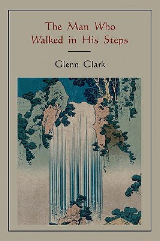 Kniha Man Who Walked in His Steps Glenn Clark