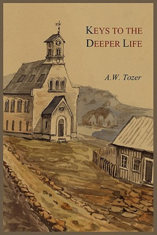 Könyv Keys to the Deeper Life A W Tozer