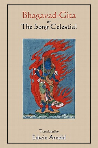 Kniha Bhagavad-Gita or the Song Celestial. Translated by Edwin Arnold. Edwin Arnold