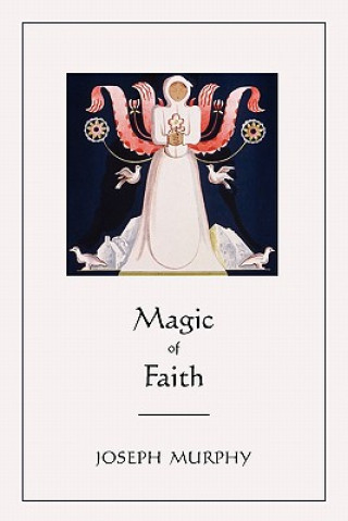 Könyv Magic of Faith Joseph Murphy