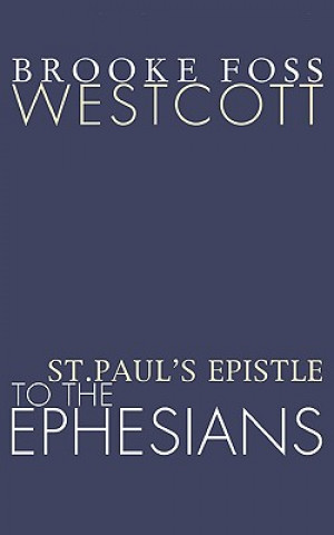 Książka St. Paul's Epistle to the Ephesians B. F. Westcott