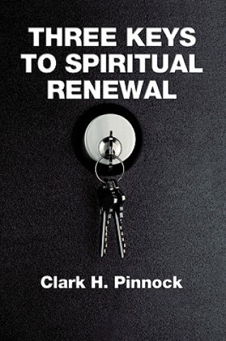 Kniha Three Keys to Spiritual Renewal Clark H. Pinnock