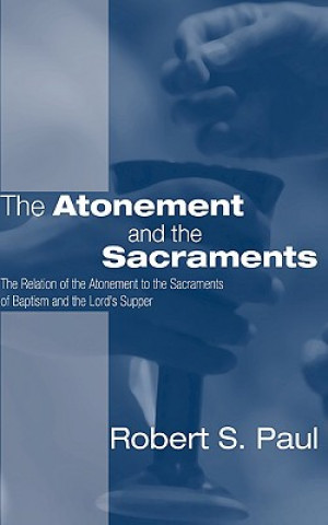 Könyv Atonement and the Sacraments Dr.  Robert S. Paul