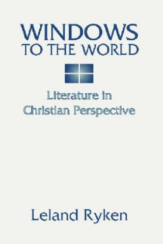 Книга Windows to the World: Literature in Christian Perspective Dr Leland Ryken