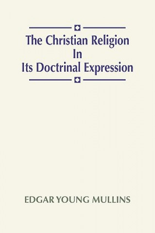 Kniha Christian Religion in Its Doctrinal Expression Edgar Young Mullins