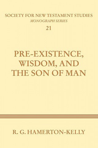 Книга Pre-Existence, Wisdom, and the Son of Man Robert G. Hamerton-Kelly