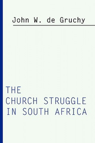 Carte Church Struggle in South Africa John W. De Gruchy
