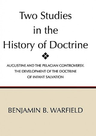 Kniha Two Studies in the History of Doctrine Benjamin Breckinridge Warfield