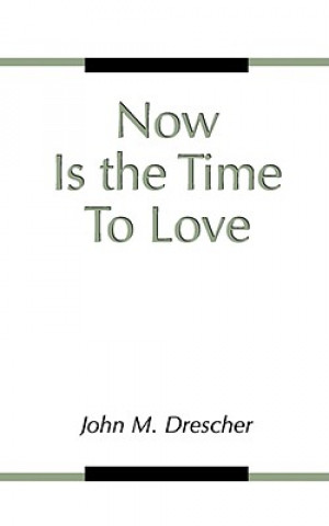 Kniha Now is the Time to Love John M. Drescher