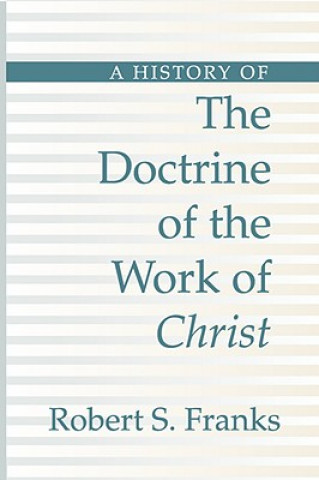 Carte History of the Doctrine of the Work of Christ Robert Franks