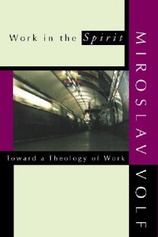 Carte Work in the Spirit Miroslav Volf