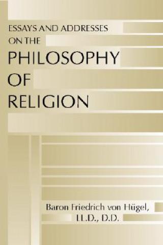 Carte Essays and Addresses on the Philosophy of Religion Friedrich Von Hugel