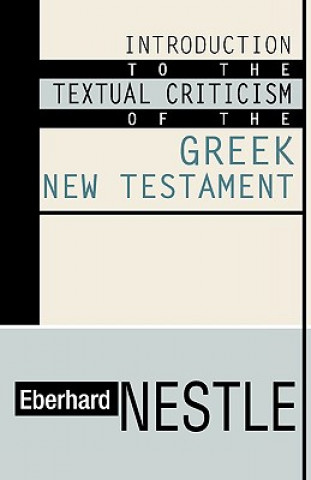 Carte Introduction to the Textual Criticism of the Greek New Testament Eberhard Nestle