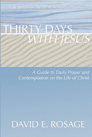 Könyv Thirty Days with Jesus David E. Rosage