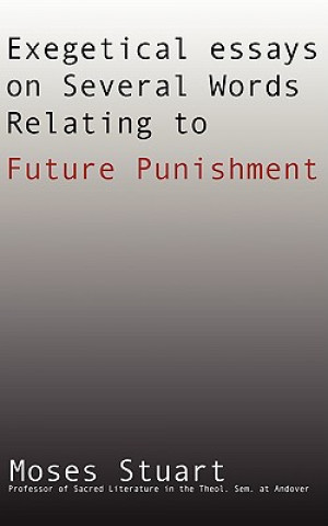 Knjiga Exegetical Essays on Several Words Relating to Future Punishment Moses Stuart