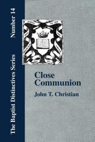 Kniha Close Communion, or Baptism as a Prerequisite to the Lord's Supper Christian