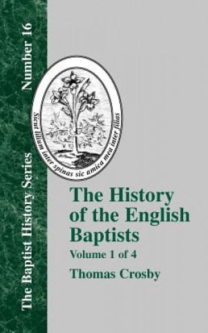 Carte History Of The English Baptists - Vol. 1 Thomas Crosby
