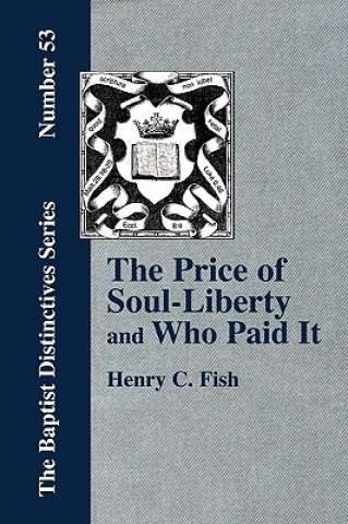 Könyv Price of Soul Liberty and Who Paid It Henry Clay Fish