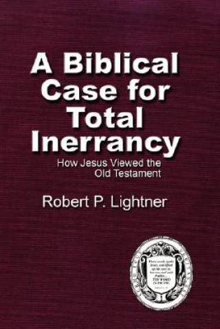 Carte Biblical Case For Total Inerrancy Robert P. Lightner