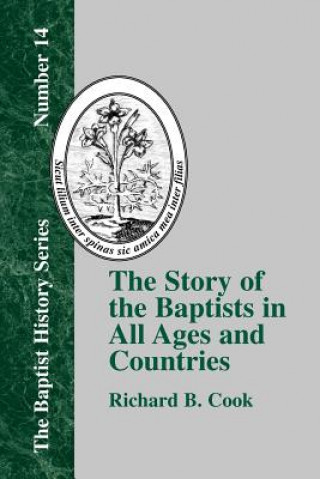 Könyv Story of the Baptists in All Ages and Countries Richard B. Cook