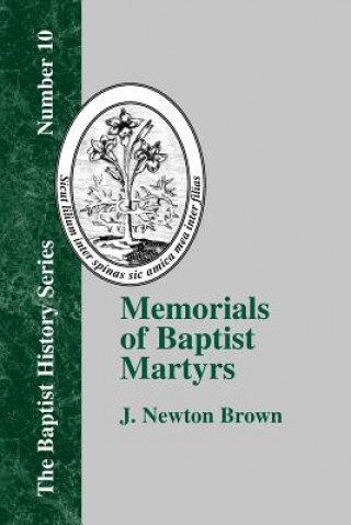 Kniha Memorials of Baptist Martyrs J. Newton Brown