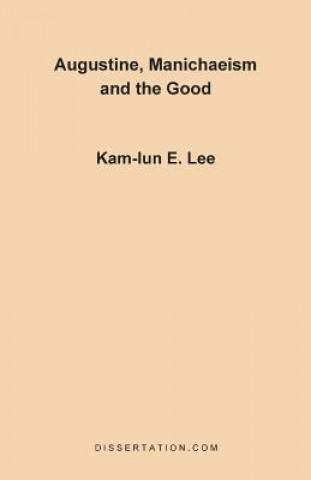 Kniha Augustine, Manichaeism and the Good Kam-Lun Edwin Lee