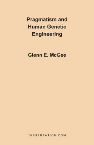Книга Pragmatism and Human Genetic Engineering McGee