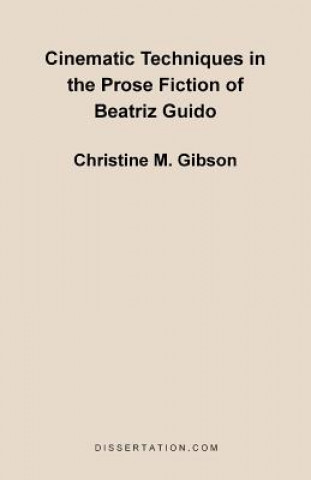 Kniha Cinematic Techniques in the Prose Fiction of Beatriz Guido Christine Mary Gibson