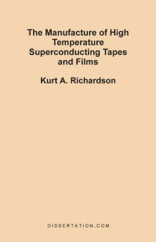 Kniha Manufacture of High Temperature Superconducting Tapes and Films Kurt A Richardson