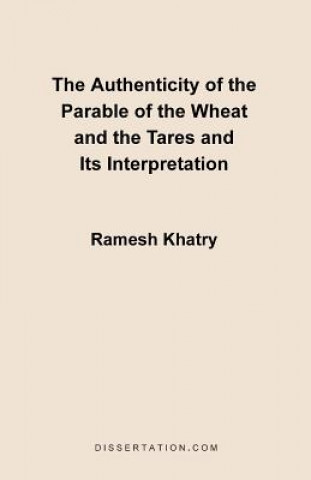 Könyv Authenticity of the Parable of the Wheat and the Tares and Its Interpretation Ramesh Khatry