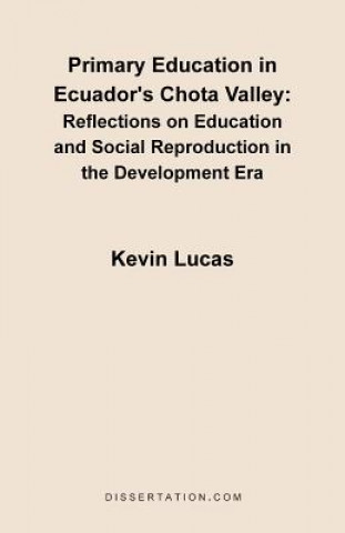 Kniha Primary Education in Ecuador's Chota Valley Kevin (Senior Lecturer in Psychology Applied to Healthcare School of Healthcare Professions University of Brighton Eastbourne UK) Lucas