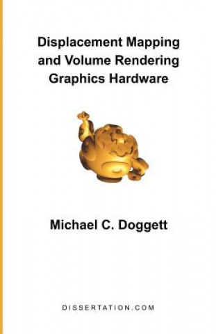 Carte Displacement Mapping and Volume Rendering Graphics Hardware Michael C Doggett