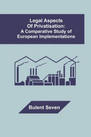 Kniha Legal Aspects of Privatisation Bulent Seven