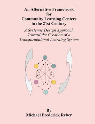 Kniha Alternative Framework for Community Learning Centers in the 21st Century Michael F Reber