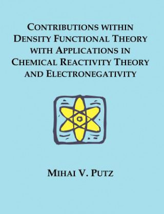 Libro Contributions within Density Functional Theory with Applications in Chemical Reactivity Theory and Electronegativity Putz