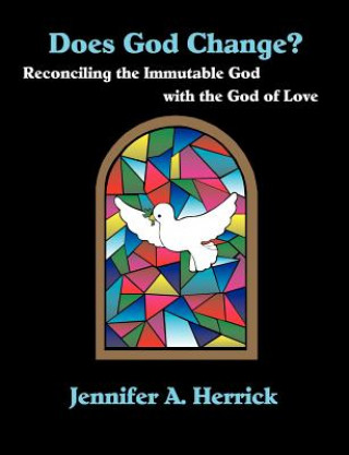 Libro Does God Change? Reconciling the Immutable God with the God of Love Jennifer A Herrick