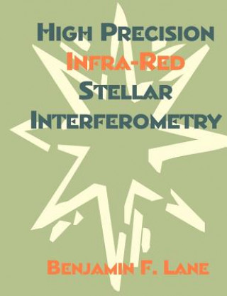 Kniha High Precision Infra-Red Stellar Interferometry Benjamin F Lane